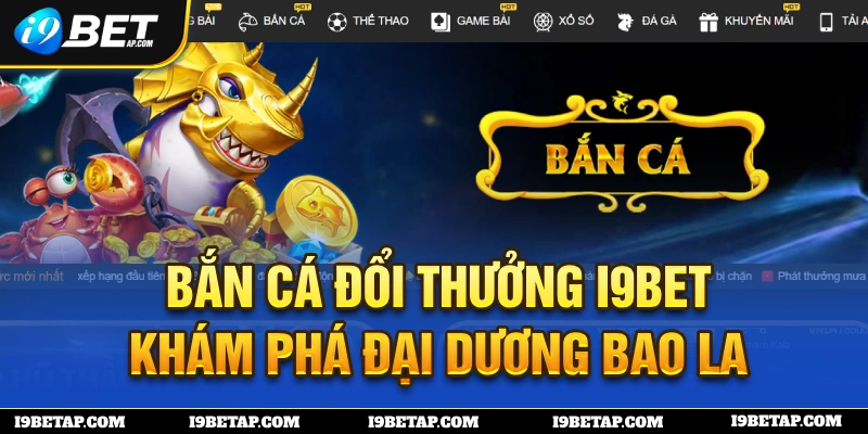 Sảnh bắn cá đẳng cấp tại I9BET