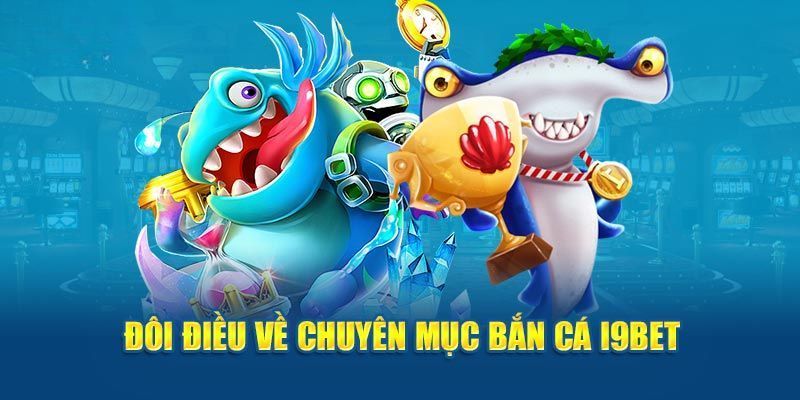 Bắn Cá I9BET – Sảnh Game Đổi Thưởng Dễ Ăn Tiền Nhất 2024