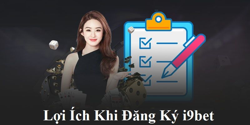 Lợi ích nhận được khi đăng ký tài khoản I9BET