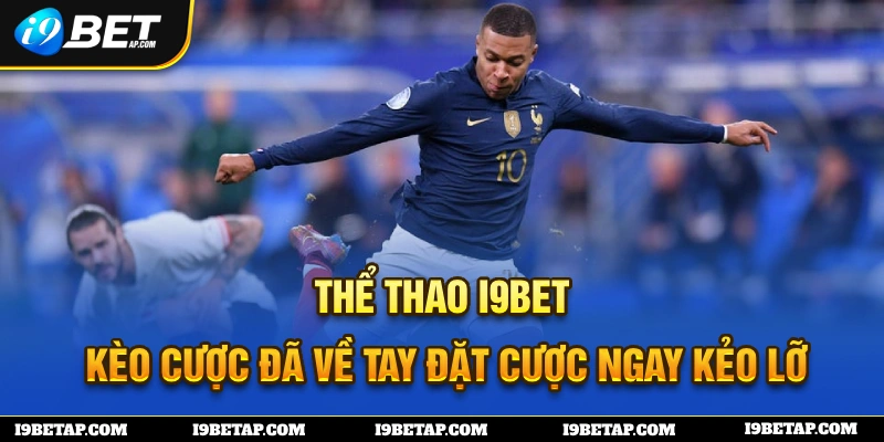 Thể thao I9BET với nhiều kèo cược đầy giá trị